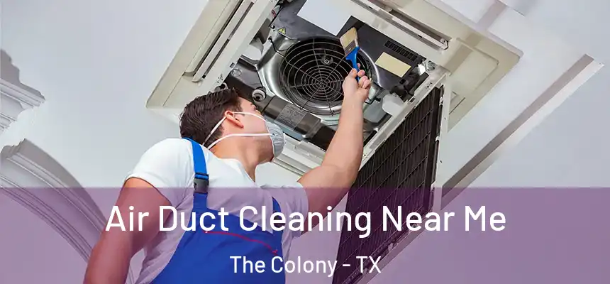 Air Duct Cleaning Near Me The Colony - TX