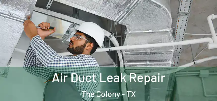 Air Duct Leak Repair The Colony - TX