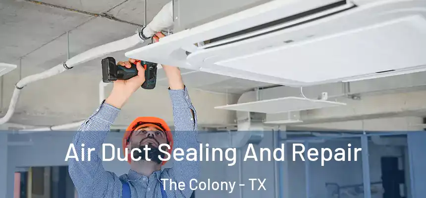 Air Duct Sealing And Repair The Colony - TX
