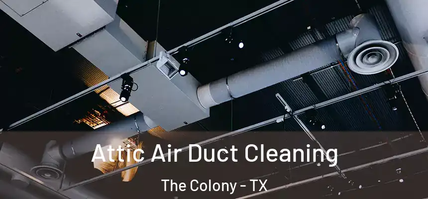  Attic Air Duct Cleaning The Colony - TX