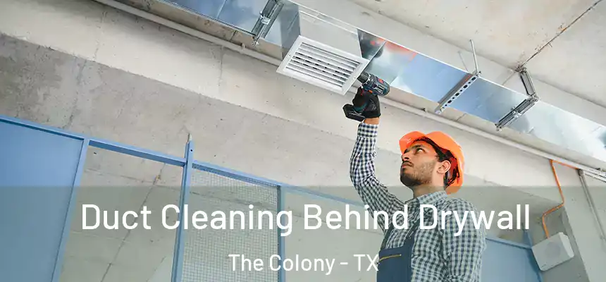 Duct Cleaning Behind Drywall The Colony - TX