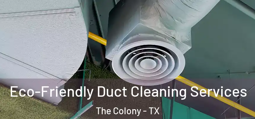  Eco-Friendly Duct Cleaning Services The Colony - TX
