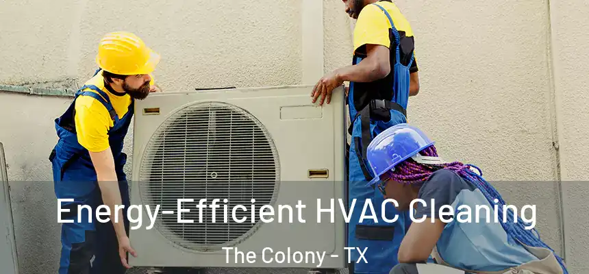  Energy-Efficient HVAC Cleaning The Colony - TX