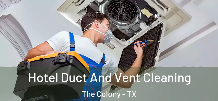 Hotel Duct And Vent Cleaning The Colony - TX
