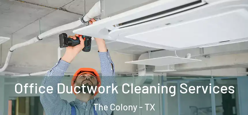  Office Ductwork Cleaning Services The Colony - TX