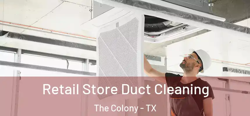 Retail Store Duct Cleaning The Colony - TX