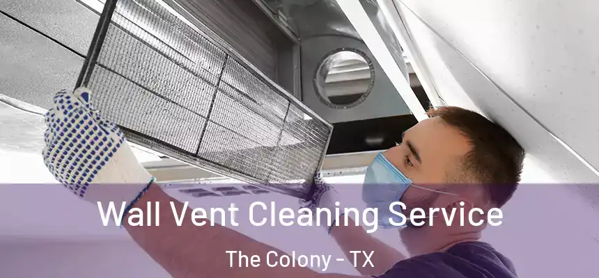 Wall Vent Cleaning Service The Colony - TX