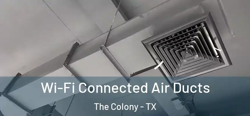 Wi-Fi Connected Air Ducts The Colony - TX